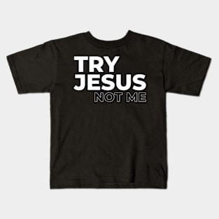 Try Jesus Not Me Qutoe Kids T-Shirt